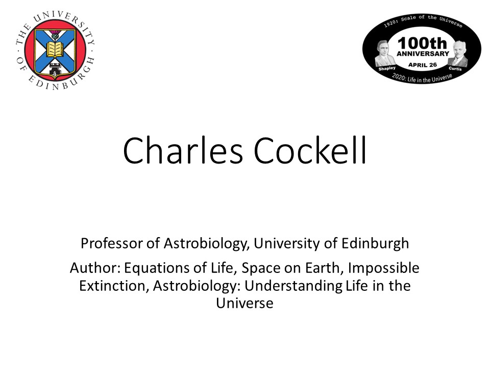 Charles Cockell
Professor of Astrobiology, University of Edinburgh
Author: Equations of Life, Space on Earth, 
Impossible Extinction, Astrobiology: Understanding Life in the Universe