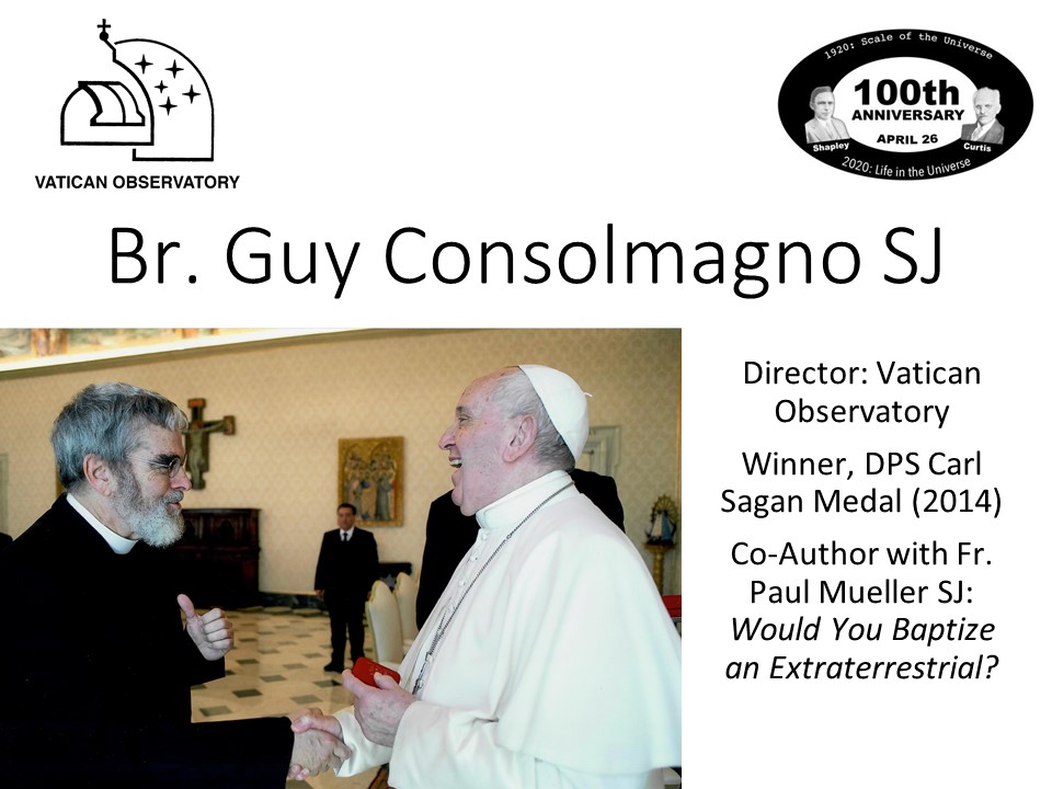 Br. Guy Consolmagno SJ
Director: Vatican Observatory
Winner, DPS Carl Sagan Medal (2014)
Co-Author with Fr. Paul Mueller SJ: Would You Baptize an Extraterrestrial?